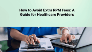How to Avoid Extra RPM Fees: A Guide for Healthcare Providers